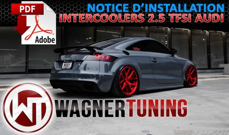 Lire la suite à propos de l’article Notice de montage WAGNER Tuning : Intercooler EVO 3 Competition Audi TTRS 8J 200001056