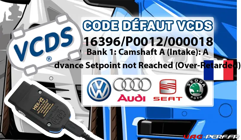 Lire la suite à propos de l’article Code Défaut – 16396/P0012/000018 Bank 1: Camshaft A (Intake): Advance Setpoint not Reached (Over-Retarded)